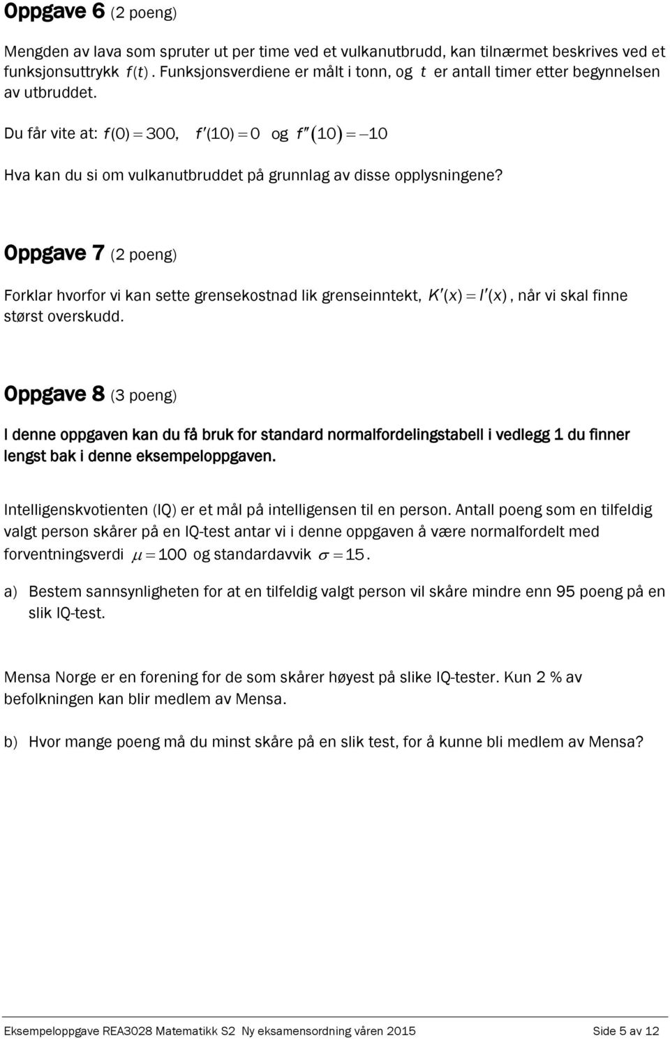 Oppgave 7 (2 poeg) Forklar hvorfor vi ka sette gresekostad lik greseitekt, K ( x) I ( x), år vi skal fie størst overskudd.