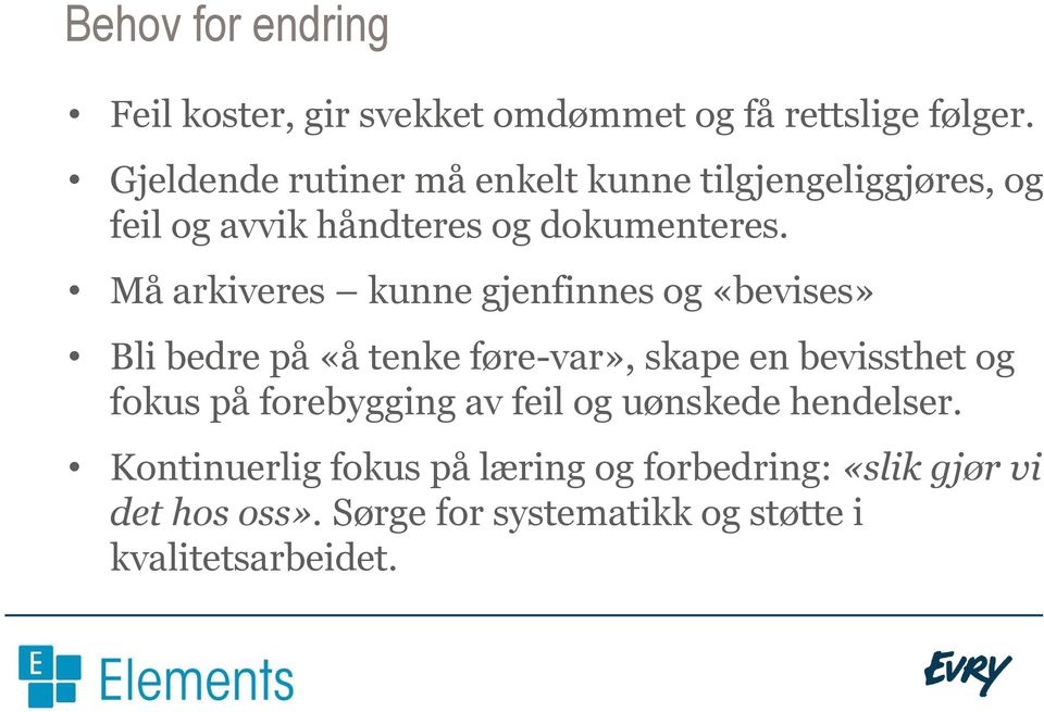 Må arkiveres kunne gjenfinnes og «bevises» Bli bedre på «å tenke føre-var», skape en bevissthet og fokus på