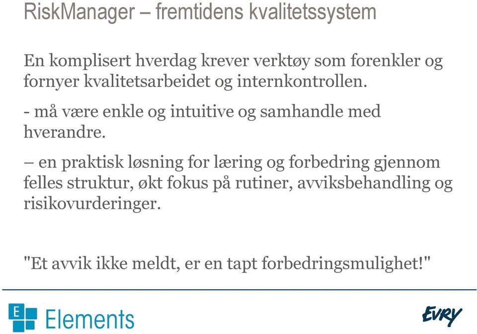 - må være enkle og intuitive og samhandle med hverandre.