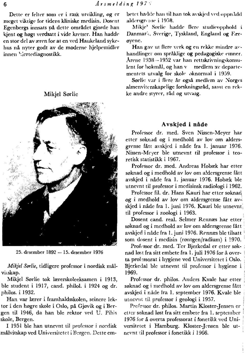 vid aldersgrense i 19.">8. Mikje' Sorlie hadde flere sludiro > >hold i Danmar'i, Sverige, Tyskland, England og Rrroycne.