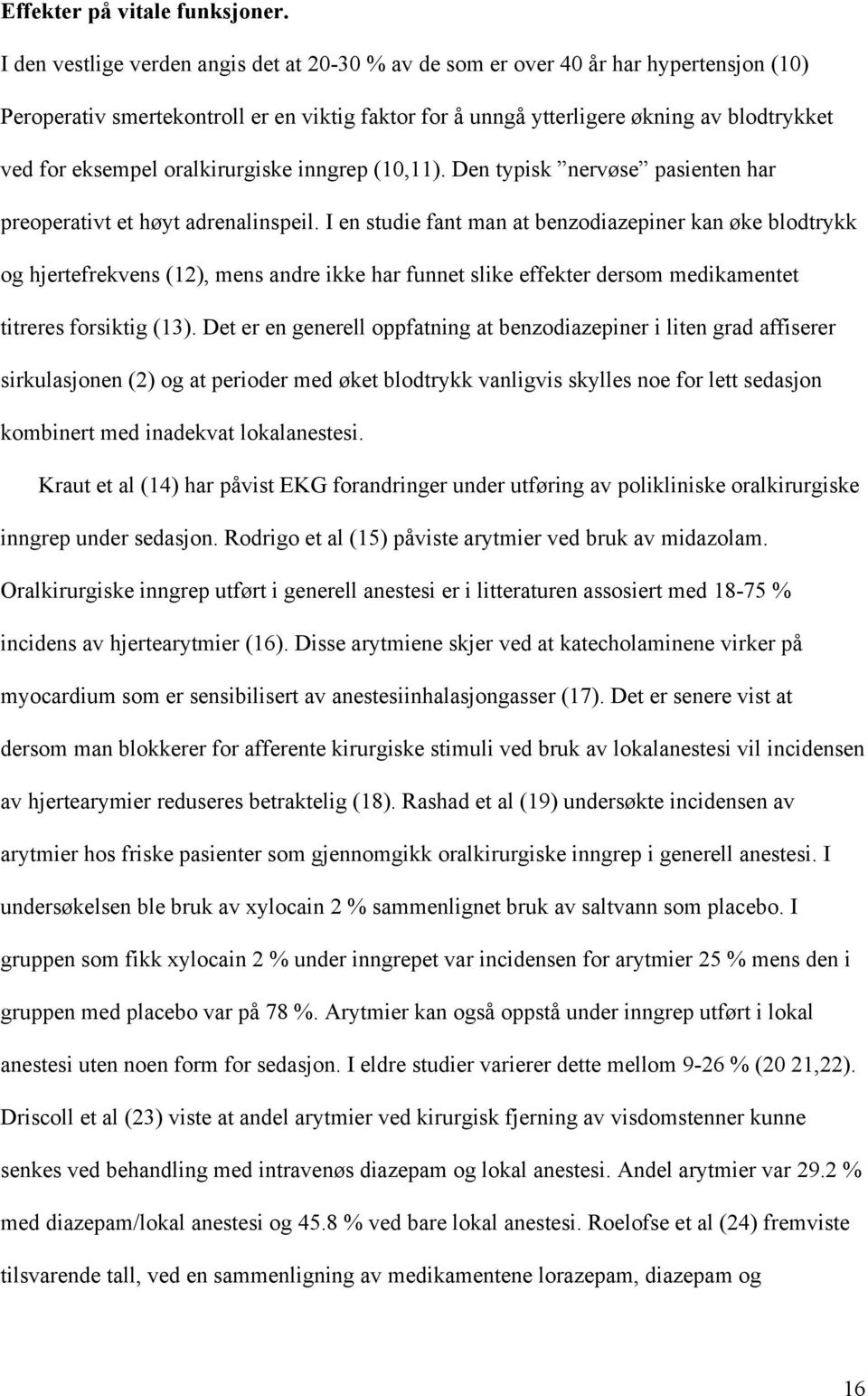 oralkirurgiske inngrep (10,11). Den typisk nervøse pasienten har preoperativt et høyt adrenalinspeil.