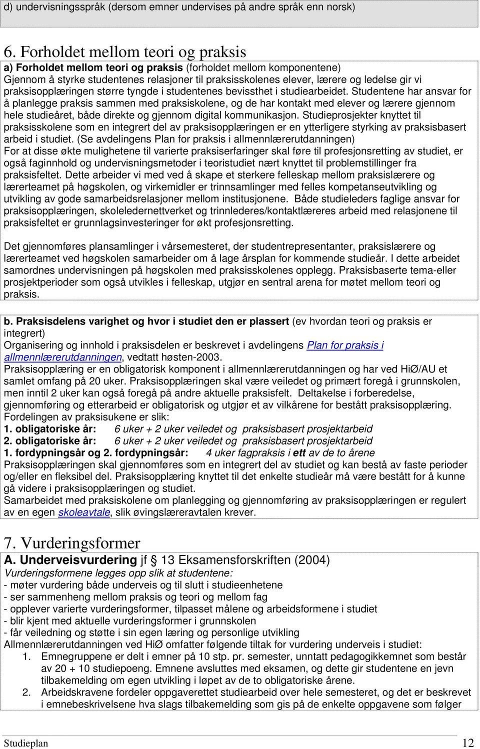 praksisopplæringen større tyngde i studentenes bevissthet i studiearbeidet.