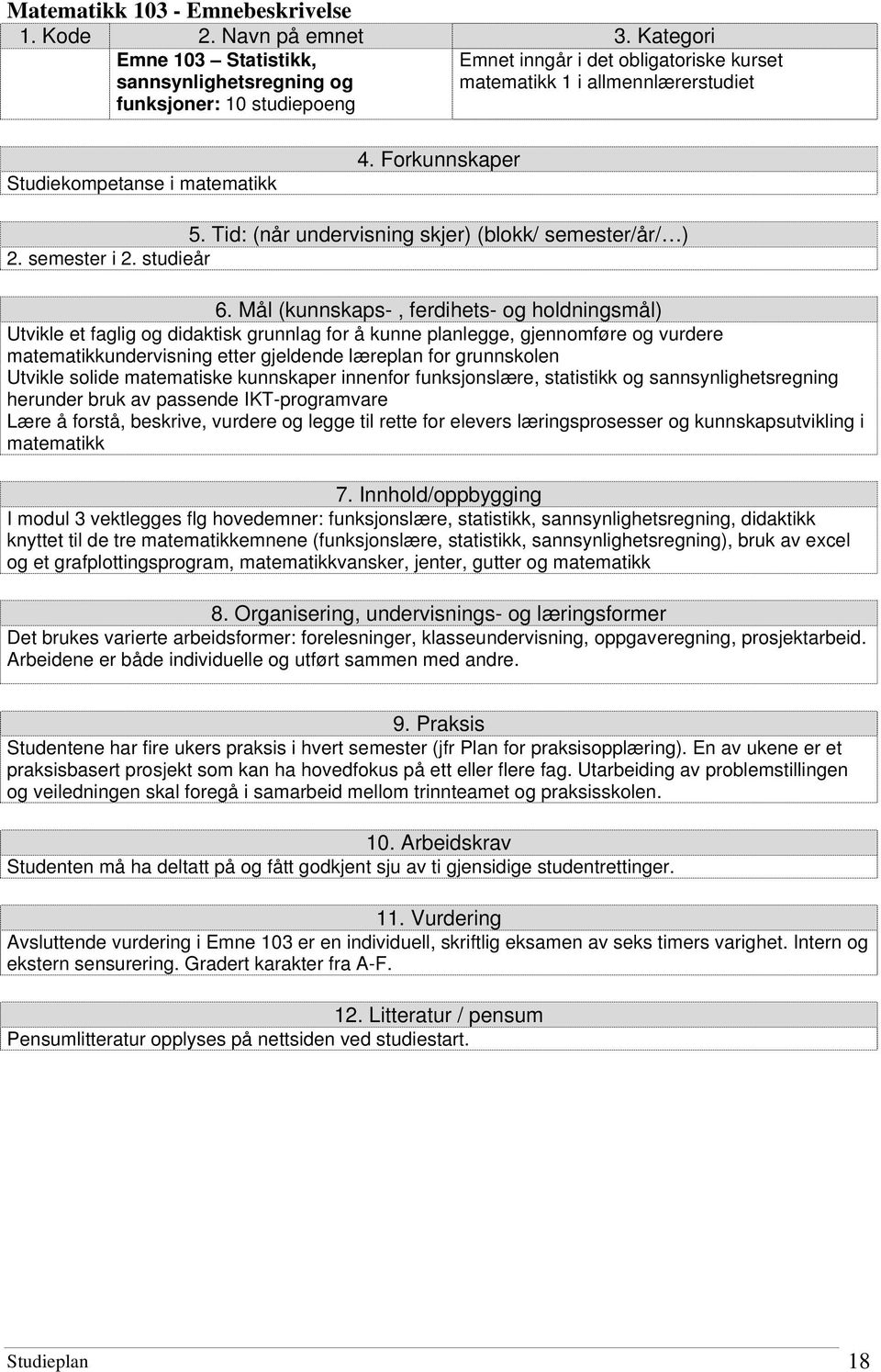 Forkunnskaper 5. Tid: (når undervisning skjer) (blokk/ semester/år/ ) 2. semester i 2. studieår 6.