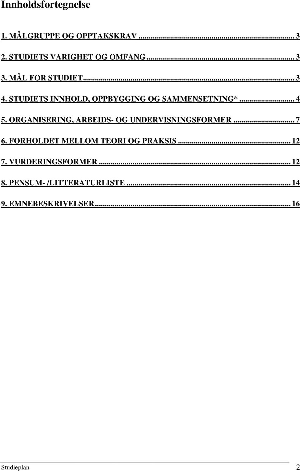 ORGANISERING, ARBEIDS- OG UNDERVISNINGSFORMER... 7 6. FORHOLDET MELLOM TEORI OG PRAKSIS.