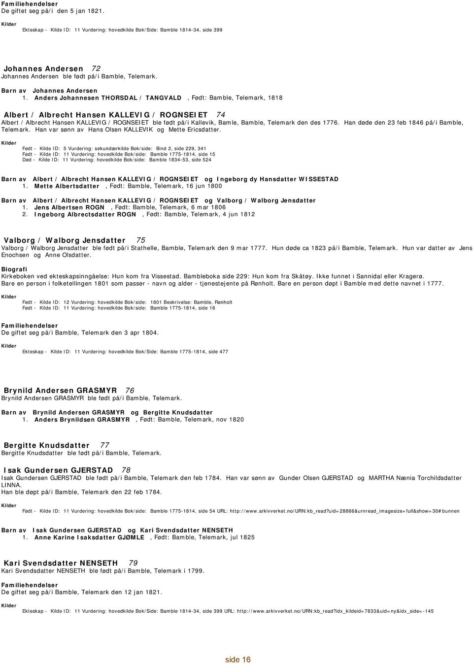 Anders Johannesen THORSDAL / TANGVALD, : Bamble, Telemark, 1818 Albert / Albrecht Hansen KALLEVIG / ROGNSEIET 74 Albert / Albrecht Hansen KALLEVIG / ROGNSEIET ble født på/i Kallevik, Bamle, Bamble,