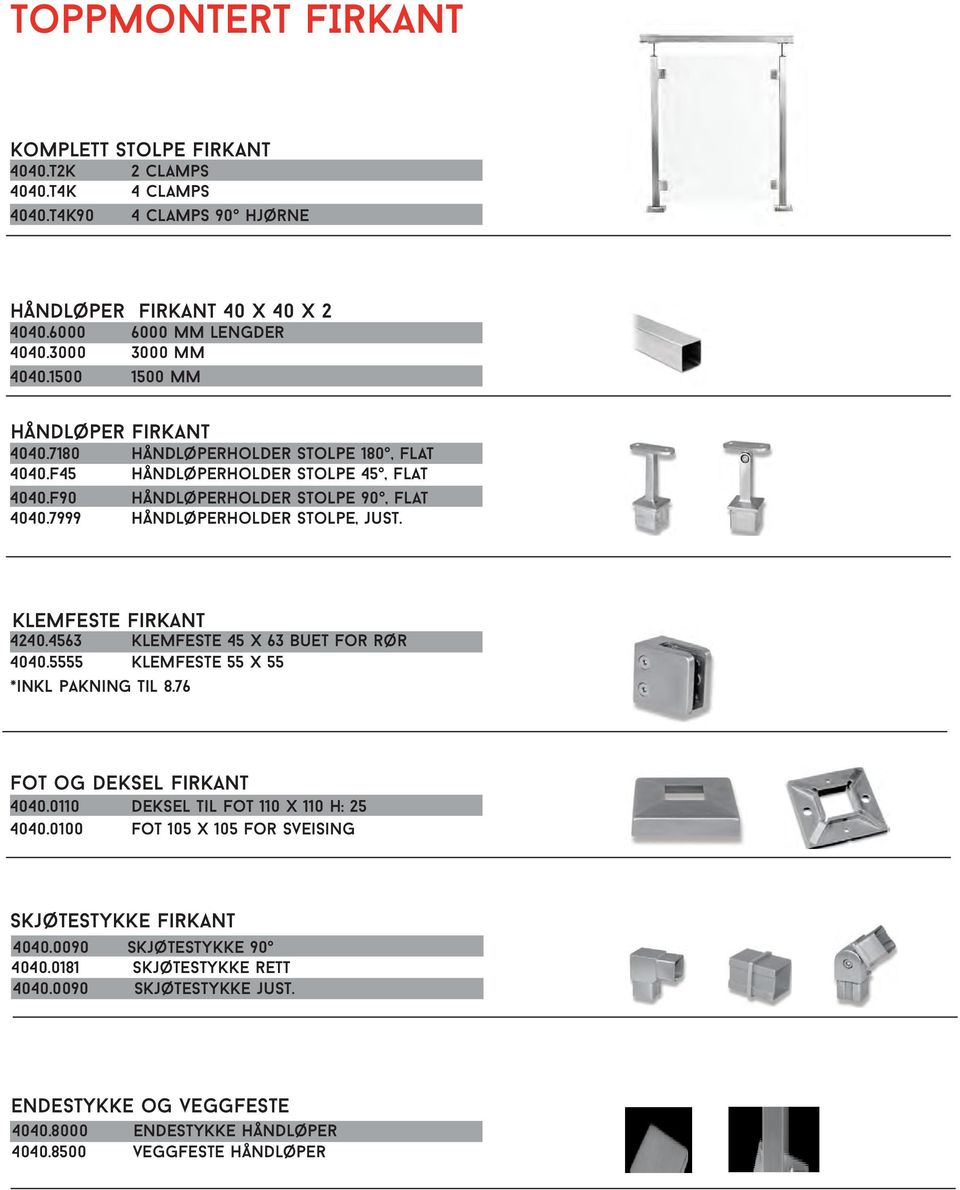 Klemfeste firkant 4240.4563 klemfeste 45 x 63 buet for rør 4040.5555 Klemfeste 55 x 55 *inkl pakning til 8.76 Fot og deksel firkant 4040.0110 Deksel til fot 110 x 110 H: 25 4040.