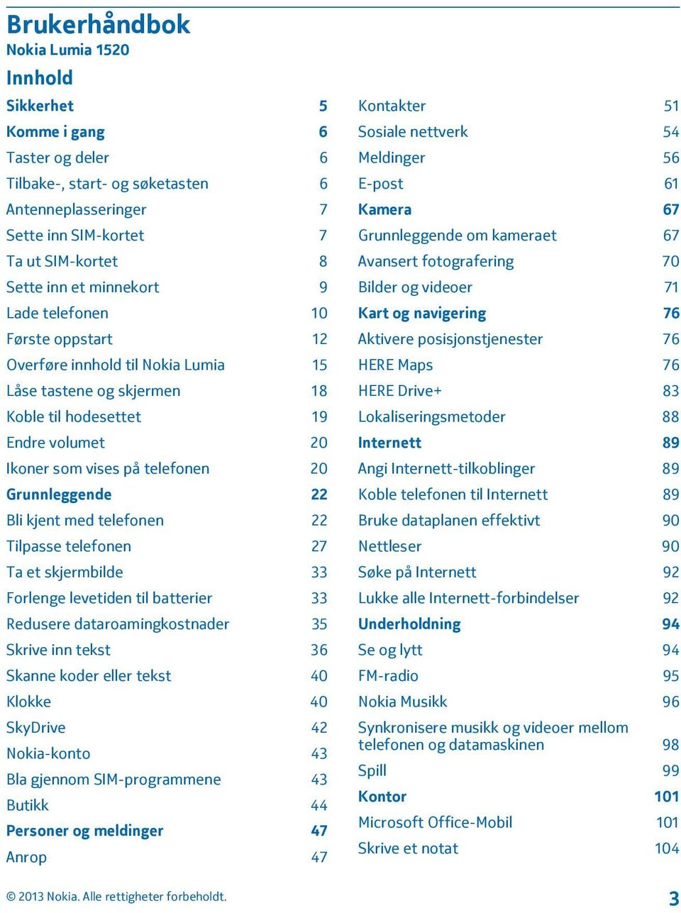 Grunnleggende 22 Bli kjent med telefonen 22 Tilpasse telefonen 27 Ta et skjermbilde 33 Forlenge levetiden til batterier 33 Redusere dataroamingkostnader 35 Skrive inn tekst 36 Skanne koder eller