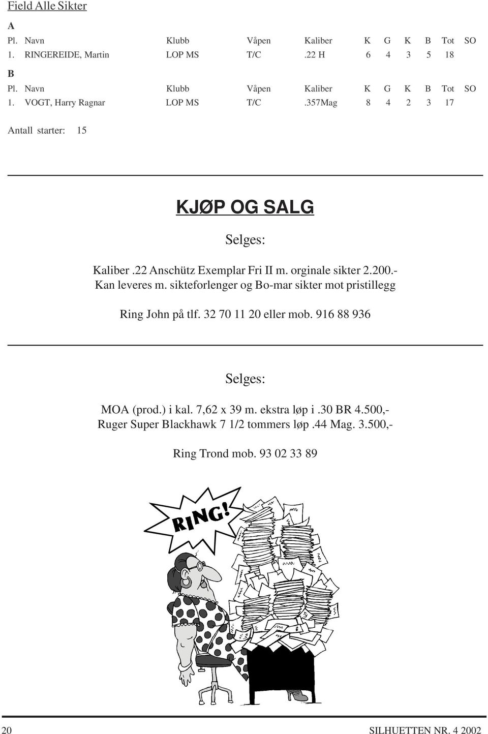 22 Anschütz Exemplar Fri II m. orginale sikter 2.200.- Kan leveres m. sikteforlenger og Bo-mar sikter mot pristillegg Ring John på tlf.