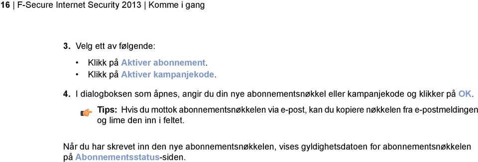 I dialogboksen som åpnes, angir du din nye abonnementsnøkkel eller kampanjekode og klikker på OK.