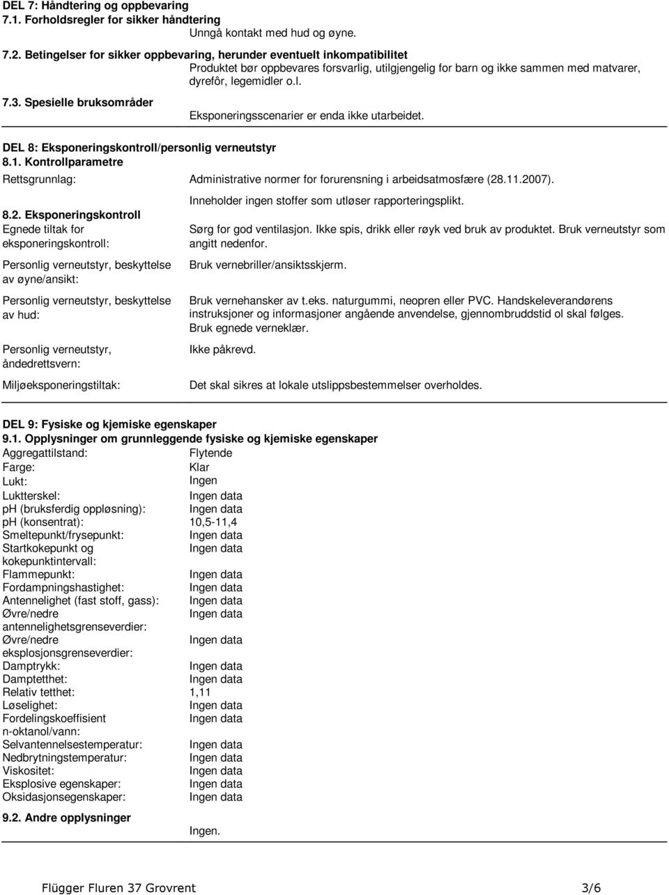 Eksponeringskontroll/personlig verneutstyr 81 Kontrollparametre Rettsgrunnlag: Administrative normer for forurensning i arbeidsatmosfære (28112007) 82 Eksponeringskontroll Egnede tiltak for