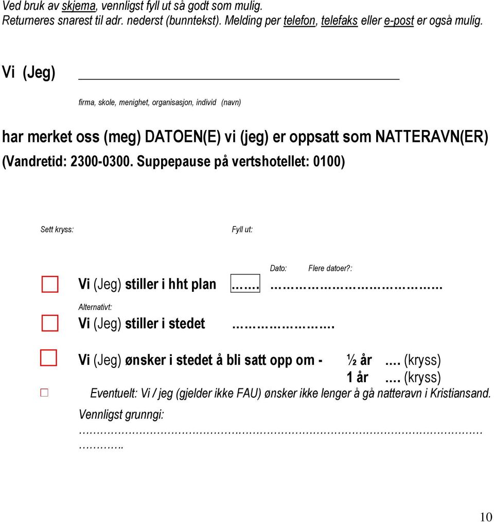 Vi (Jeg) firma, skole, menighet, organisasjon, individ (navn) har merket oss (meg) DATOEN(E) vi (jeg) er oppsatt som NATTERAVN(ER) (Vandretid: 2300-0300.