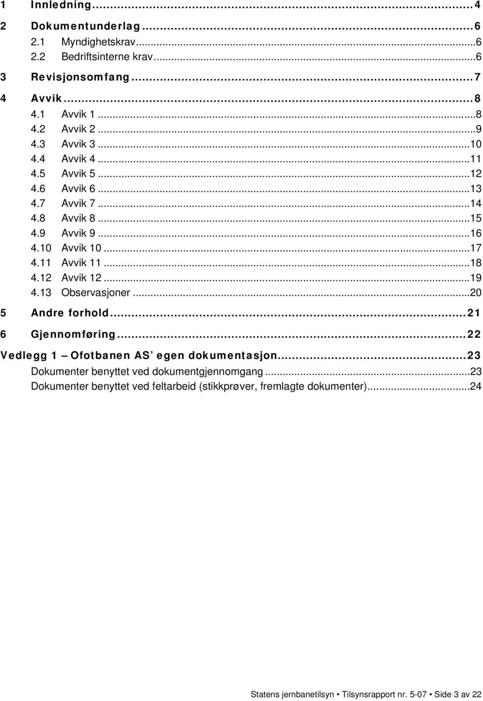 12 Avvik 12...19 4.13 Observasjoner...20 5 Andre forhold...21 6 Gjennomføring...22 Vedlegg 1 Ofotbanen AS egen dokumentasjon.