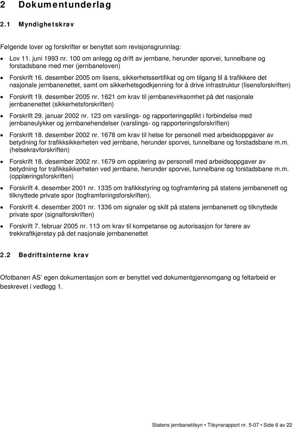 desember 2005 om lisens, sikkerhetssertifikat og om tilgang til å trafikkere det nasjonale jernbanenettet, samt om sikkerhetsgodkjenning for å drive infrastruktur (lisensforskriften) Forskrift 19.