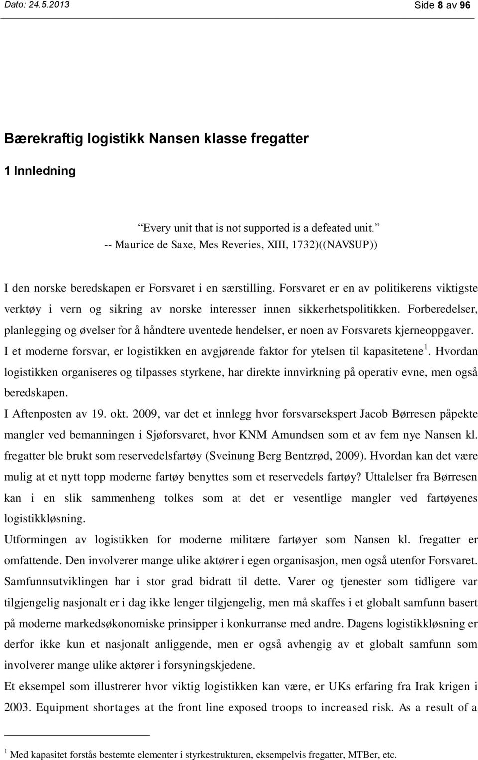 Forsvaret er en av politikerens viktigste verktøy i vern og sikring av norske interesser innen sikkerhetspolitikken.