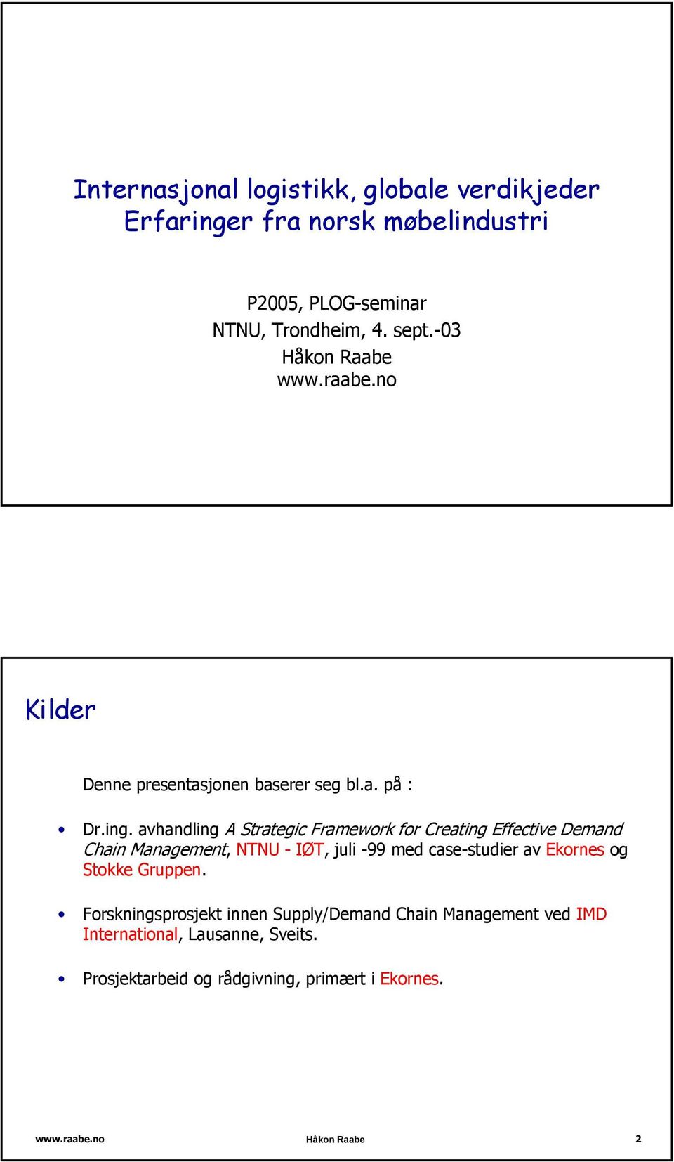 avhandling A Strategic Framework for Creating Effective Demand Chain Management, NTNU - IØT, juli -99 med case-studier av