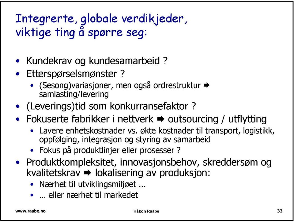 Fokuserte fabrikker i nettverk outsourcing / utflytting Lavere enhetskostnader vs.