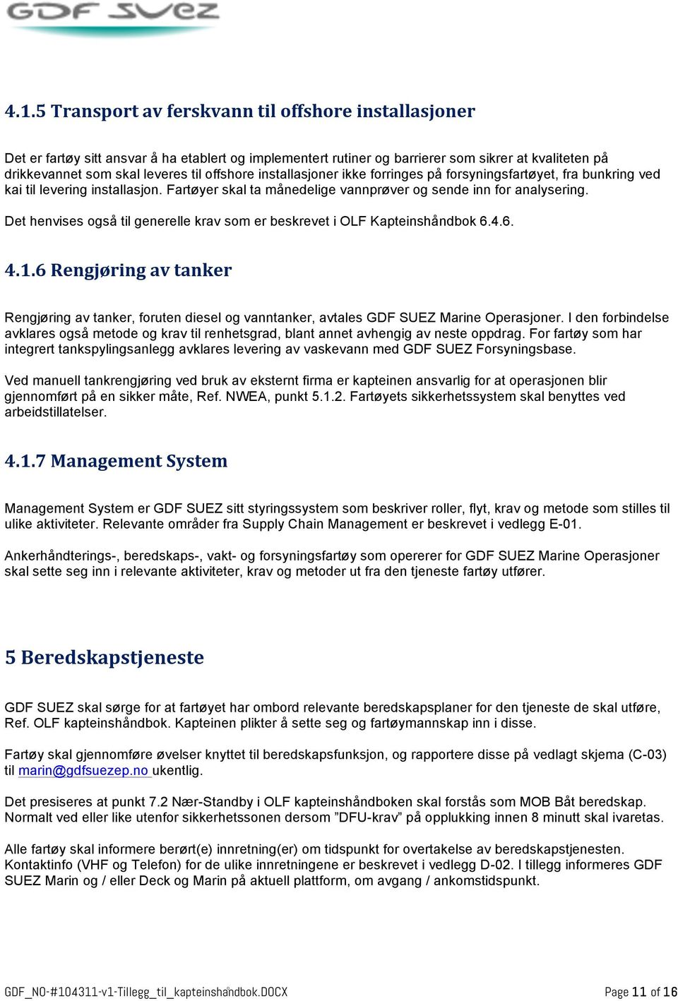 Det henvises også til generelle krav som er beskrevet i OLF Kapteinshåndbok 6.4.6. 4.1.6 Rengjøring av tanker Rengjøring av tanker, foruten diesel og vanntanker, avtales GDF SUEZ Marine Operasjoner.