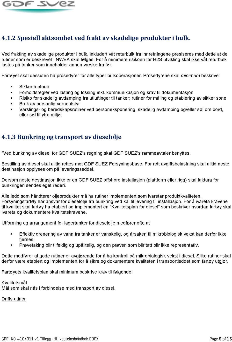 For å minimere risikoen for H2S utvikling skal ikke våt returbulk lastes på tanker som inneholder annen væske fra før. Fartøyet skal dessuten ha prosedyrer for alle typer bulkoperasjoner.