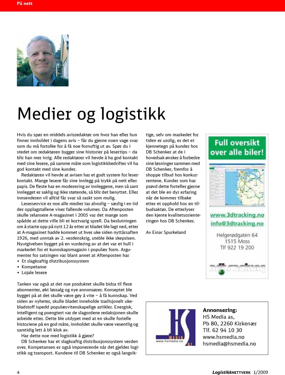 Alle redaktører vil hevde å ha god kontakt med sine lesere, på samme måte som logistikkbedrifter vil ha god kontakt med sine kunder. Redaktøren vil hevde at avisen har et godt system for leserkontakt.