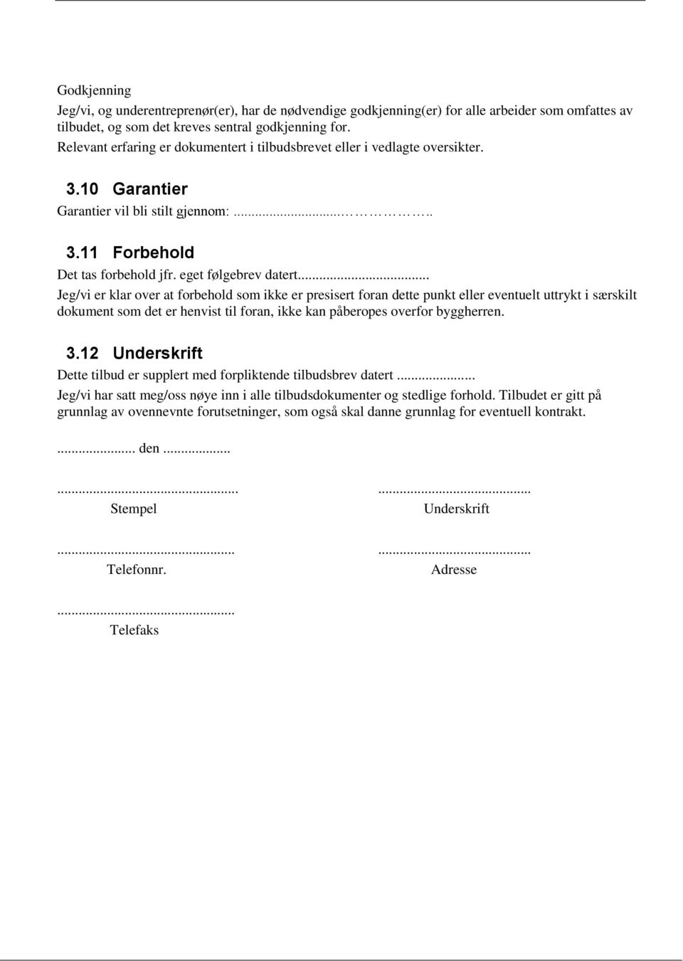 .. Jeg/vi er klar over at forbehold som ikke er presisert foran dette punkt eller eventuelt uttrykt i særskilt dokument som det er henvist til foran, ikke kan påberopes overfor byggherren. 3.