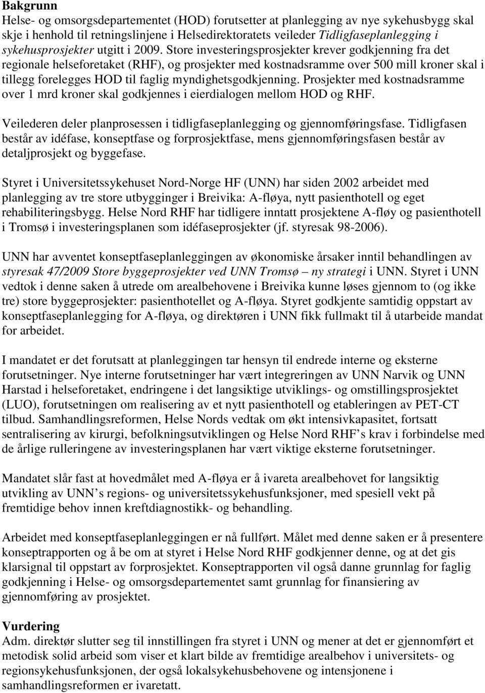 Store investeringsprosjekter krever godkjenning fra det regionale helseforetaket (RHF), og prosjekter med kostnadsramme over 500 mill kroner skal i tillegg forelegges HOD til faglig