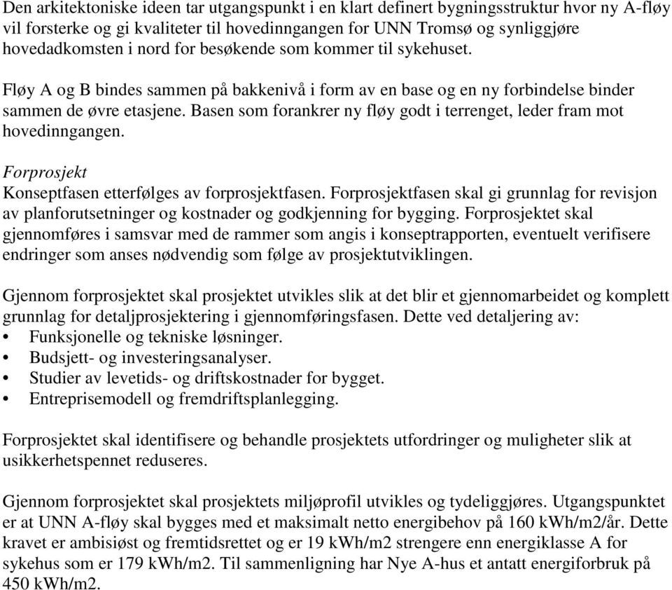 Basen som forankrer ny fløy godt i terrenget, leder fram mot hovedinngangen. Forprosjekt Konseptfasen etterfølges av forprosjektfasen.