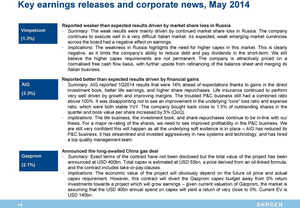 The company continues to execute well in a very difficult Italian market. As expected, weak emerging market currencies across the board had a negative effect on earnings.