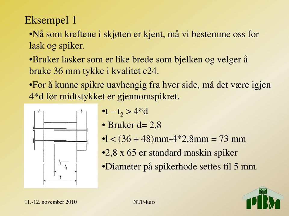 For å kunne spikre uavhengig fra hver side, må det være igjen 4*d før midtstykket er gjennomspikret.