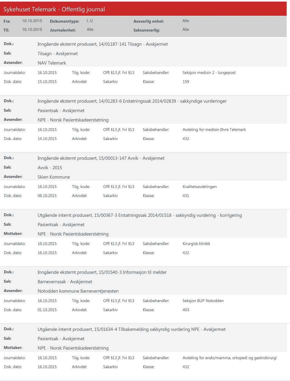 2015 Arkivdel: Sakarkiv 432 Inngående eksternt produsert, 15/00013-147 Avvik - Avvik - 2015 Skien Kommune Kvalitetsavdelingen 431 tgående internt produsert, 15/00367-3 Erstatningssak 2014/01518 -