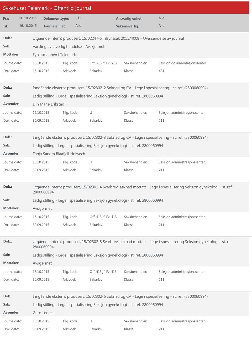 2015 Arkivdel: Sakarkiv Inngående eksternt produsert, 15/02302-3 Søknad og CV - Lege i spesialisering - st. ref. () Tanja Sandra Blaafjell Holwech Dok. dato: 30.09.