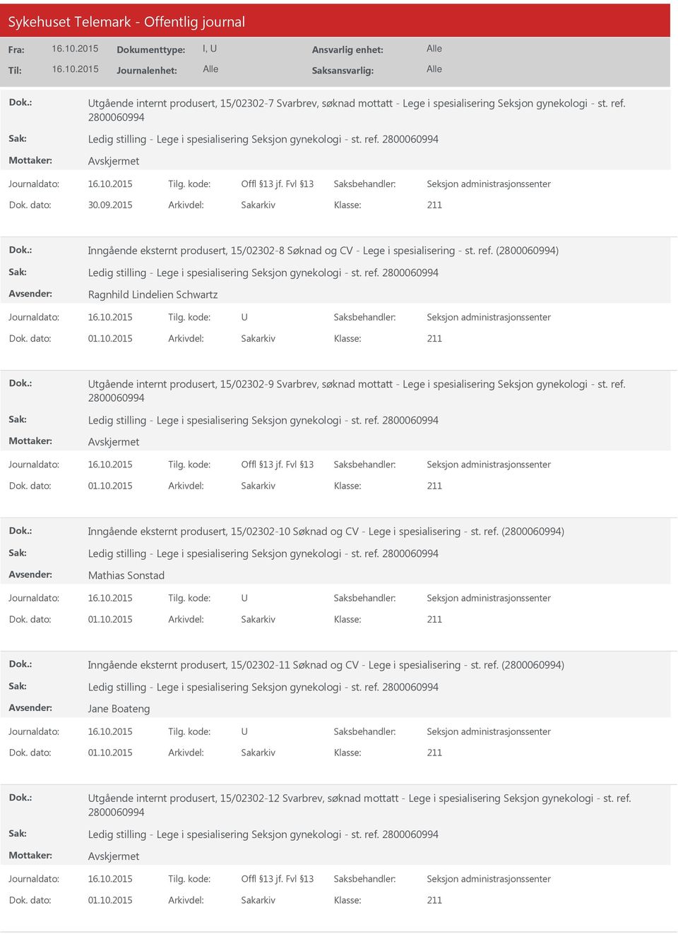 2015 Arkivdel: Sakarkiv tgående internt produsert, 15/02302-9 Svarbrev, søknad mottatt - Lege i spesialisering Seksjon gynekologi - st. ref. Dok. dato: 01.10.