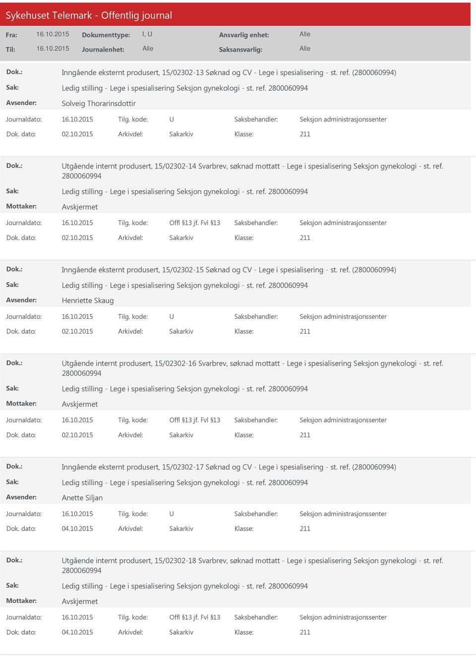 2015 Arkivdel: Sakarkiv Inngående eksternt produsert, 15/02302-15 Søknad og CV - Lege i spesialisering - st. ref. () Henriette Skaug Dok. dato: 02.10.