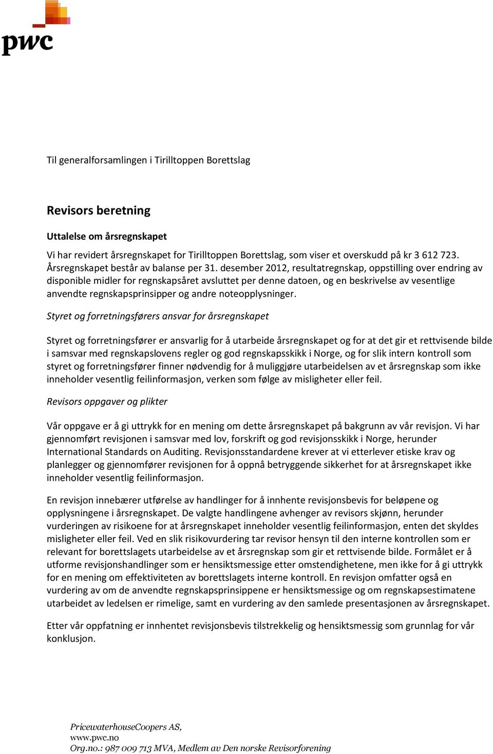 desember 2012, resultatregnskap, oppstilling over endring av disponible midler for regnskapsåret avsluttet per denne datoen, og en beskrivelse av vesentlige anvendte regnskapsprinsipper og andre