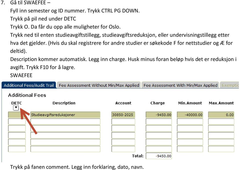 Trykk ned til enten studieavgiftstillegg, studieavgiftsreduksjon, eller undervisningstillegg etter hva det gjelder.