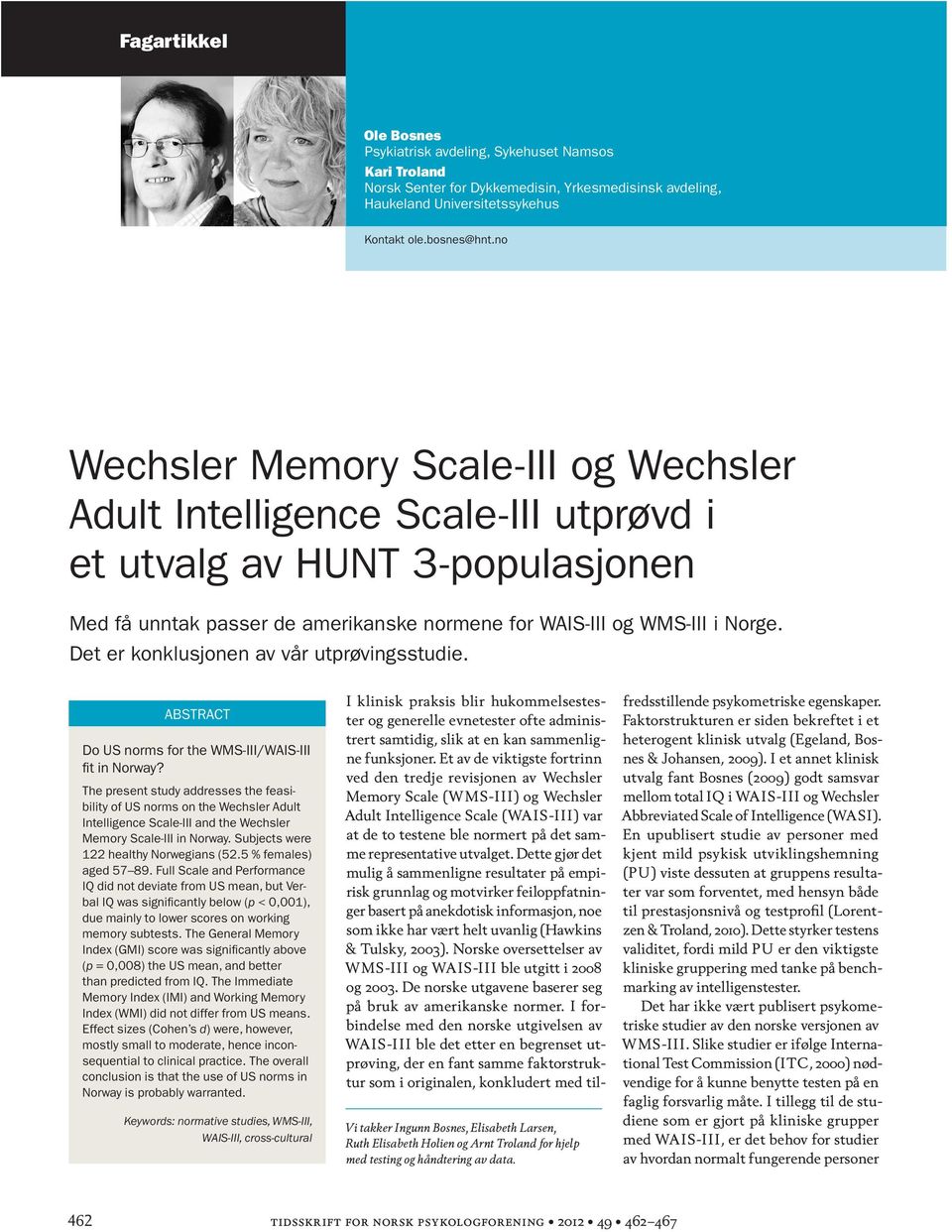 Det er konklusjonen av vår utprøvingsstudie. ABSTRACT Do US norms for the WMS-III/WAIS-III fit in Norway?