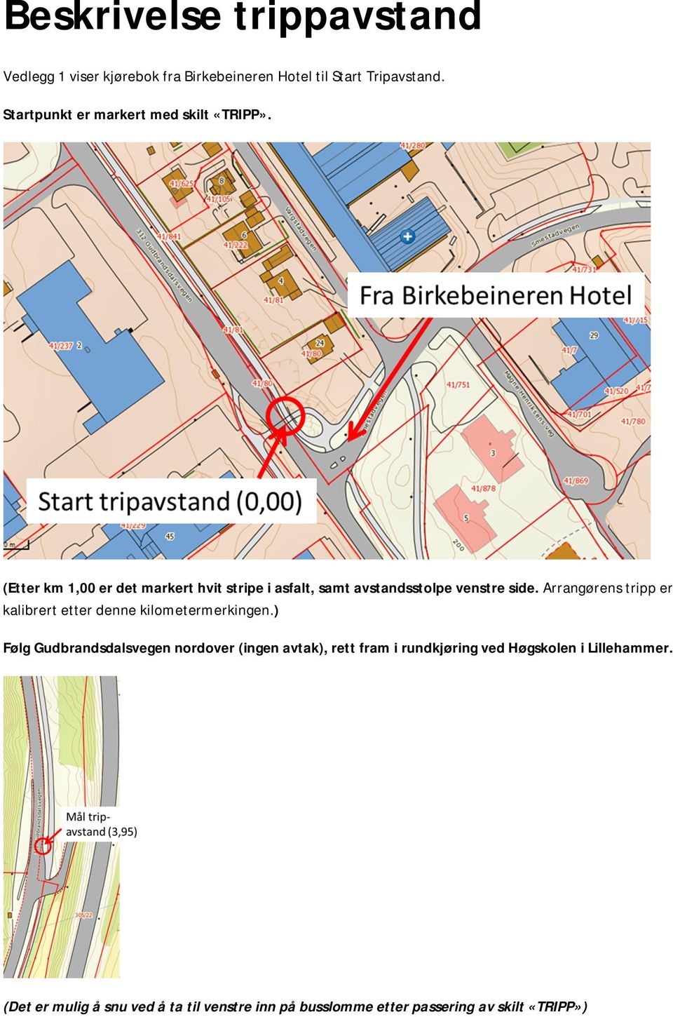 (Etter km 1,00 er det markert hvit stripe i asfalt, samt avstandsstolpe venstre side.