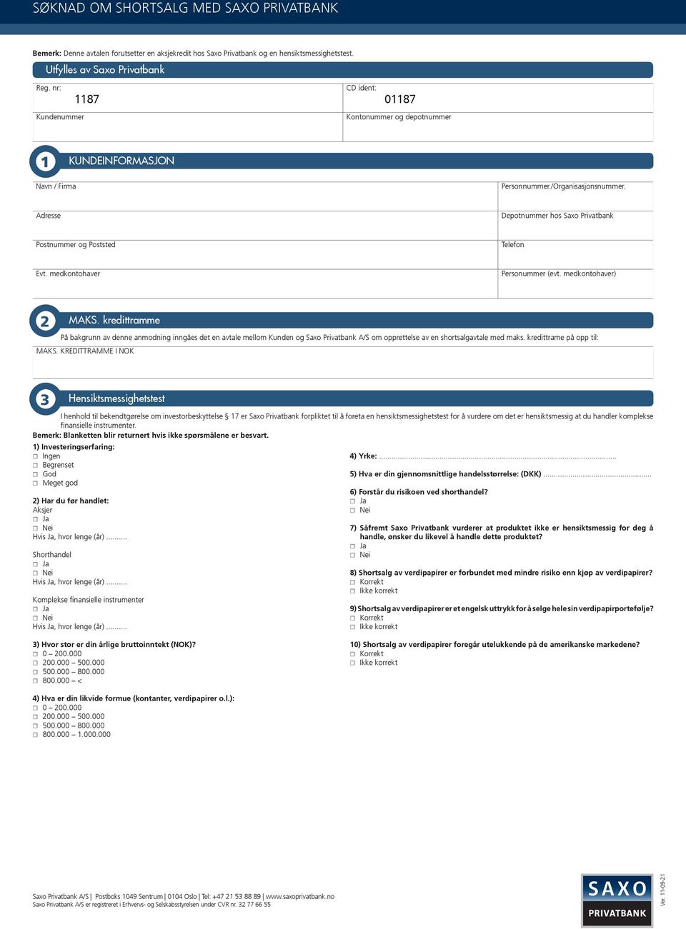 Adresse Depotnummer hos Saxo Privatbank Postnummer og Poststed Telefon Evt. medkontohaver Personummer (evt. medkontohaver) 2 MAKS.