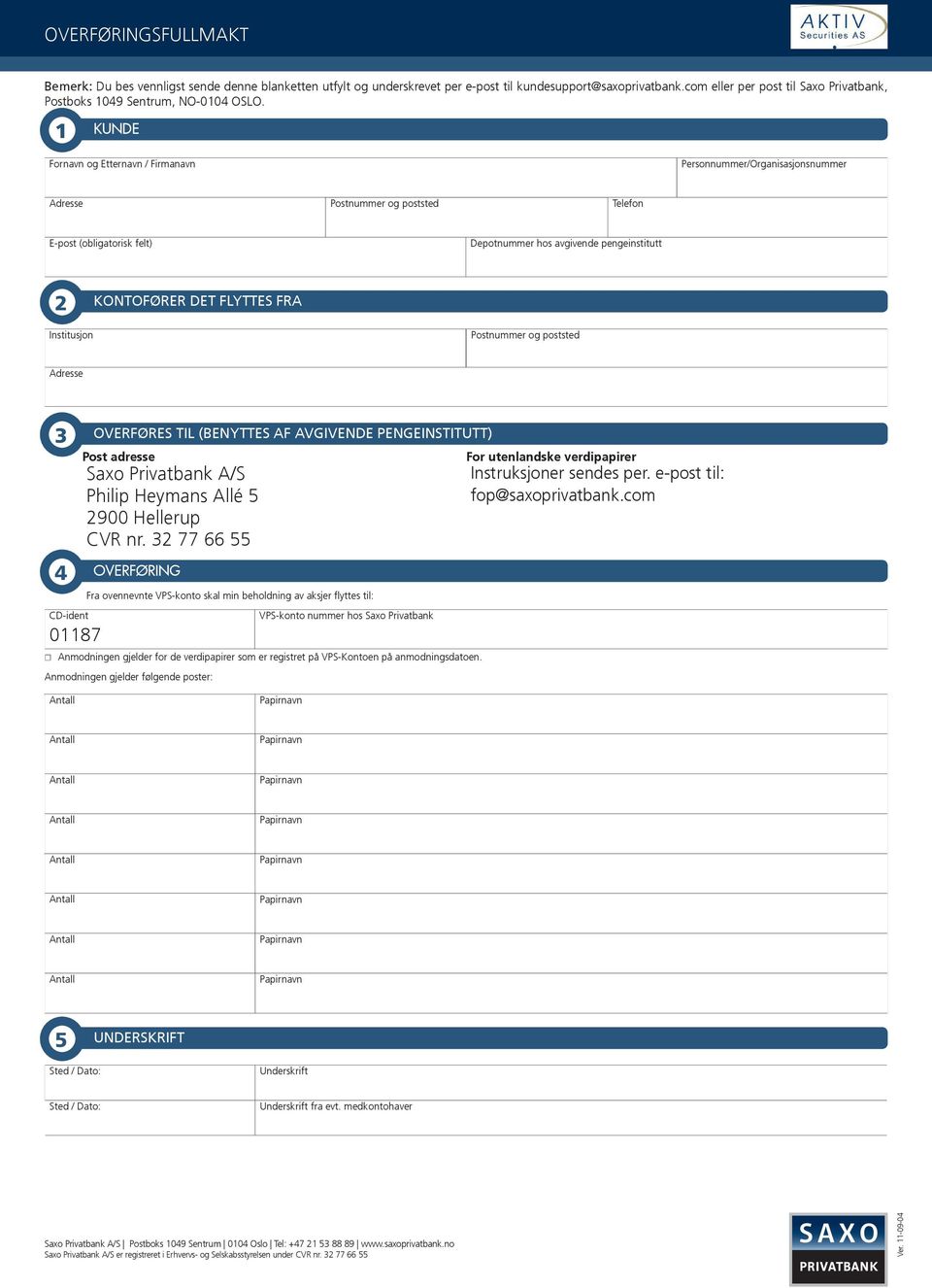 1 KUNDE Fornavn og Etternavn / Firmanavn Personnummer/Organisasjonsnummer Adresse Postnummer og poststed Telefon E-post (obligatorisk felt) Depotnummer hos avgivende pengeinstitutt 2 KONTOFØRER DET