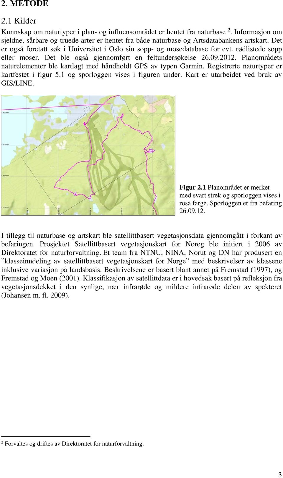 rødlistede sopp eller moser. Det ble også gjennomført en feltundersøkelse 26.09.2012. Planområdets naturelementer ble kartlagt med håndholdt GPS av typen Garmin.