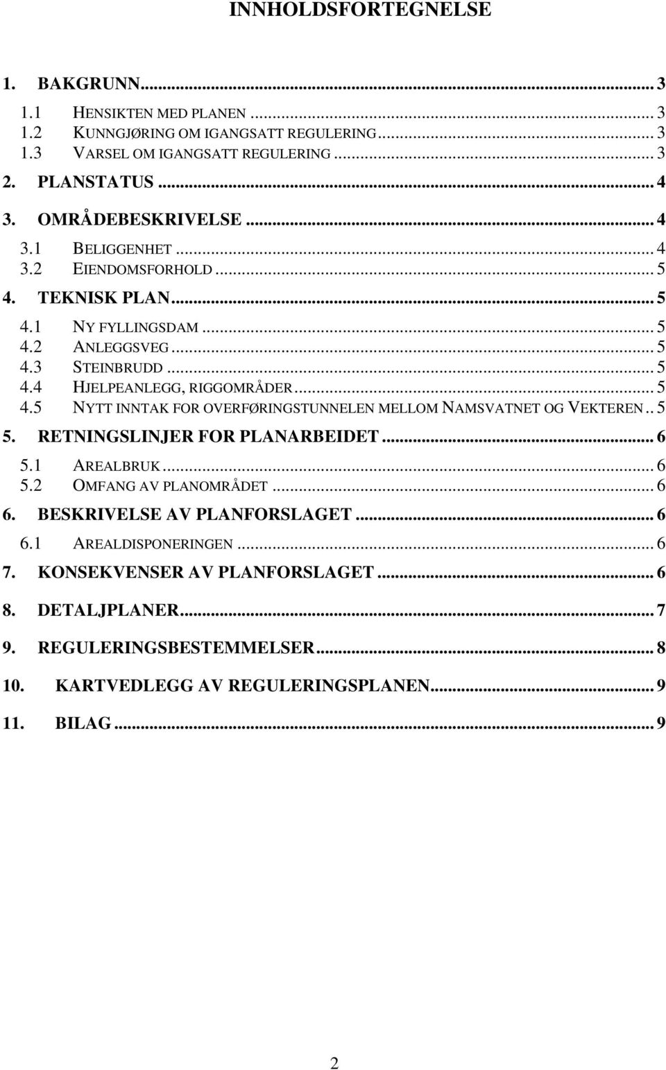 .. 5 4.5 NYTT INNTAK FOR OVERFØRINGSTUNNELEN MELLOM NAMSVATNET OG VEKTEREN.. 5 5. RETNINGSLINJER FOR PLANARBEIDET... 6 5.1 AREALBRUK... 6 5.2 OMFANG AV PLANOMRÅDET... 6 6.