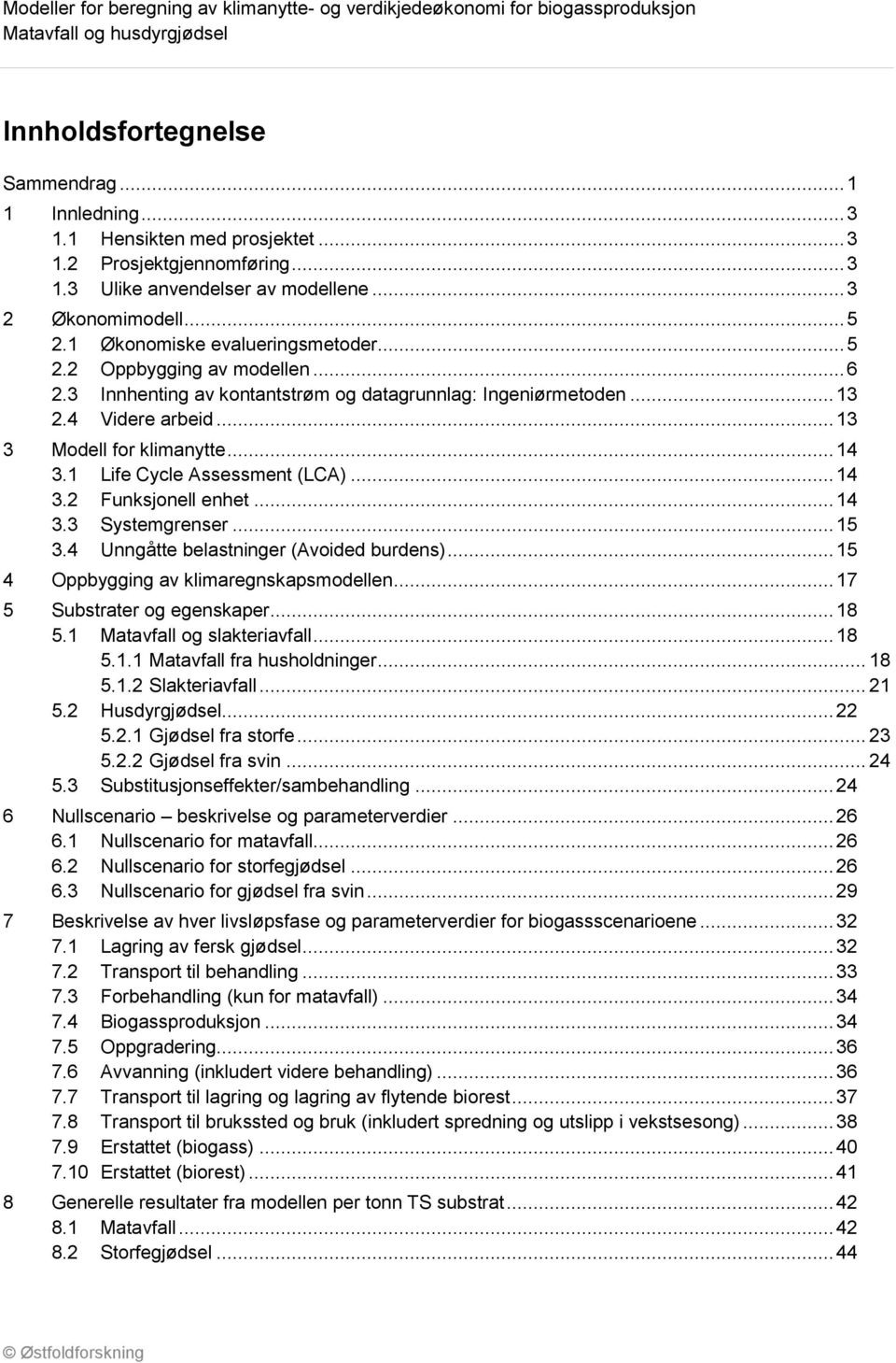 1 Life Cycle Assessment (LCA)... 14 3.2 Funksjonell enhet... 14 3.3 Systemgrenser... 15 3.4 Unngåtte belastninger (Avoided burdens)... 15 4 Oppbygging av klimaregnskapsmodellen.