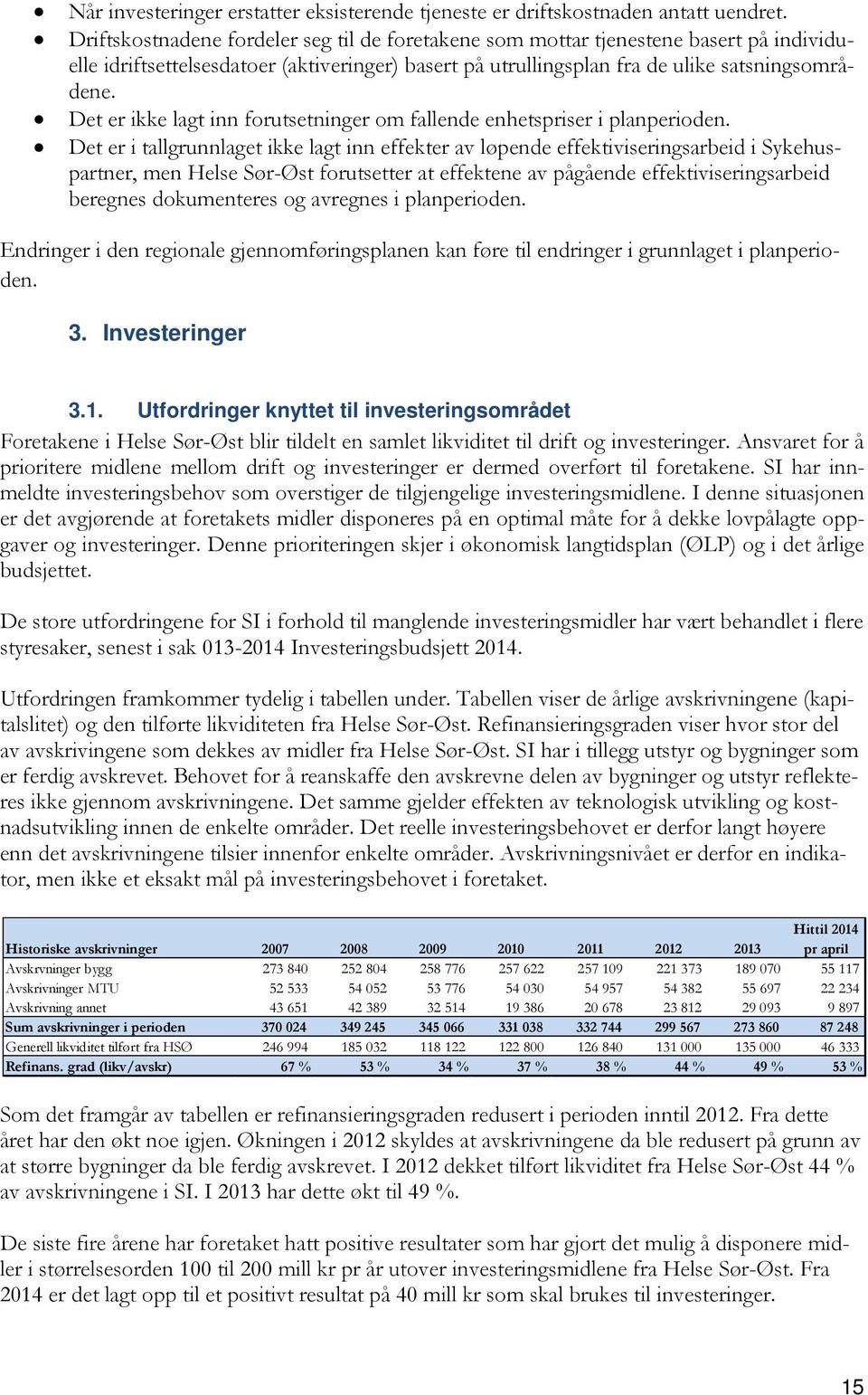 Det er ikke lagt inn forutsetninger om fallende enhetspriser i planperioden.