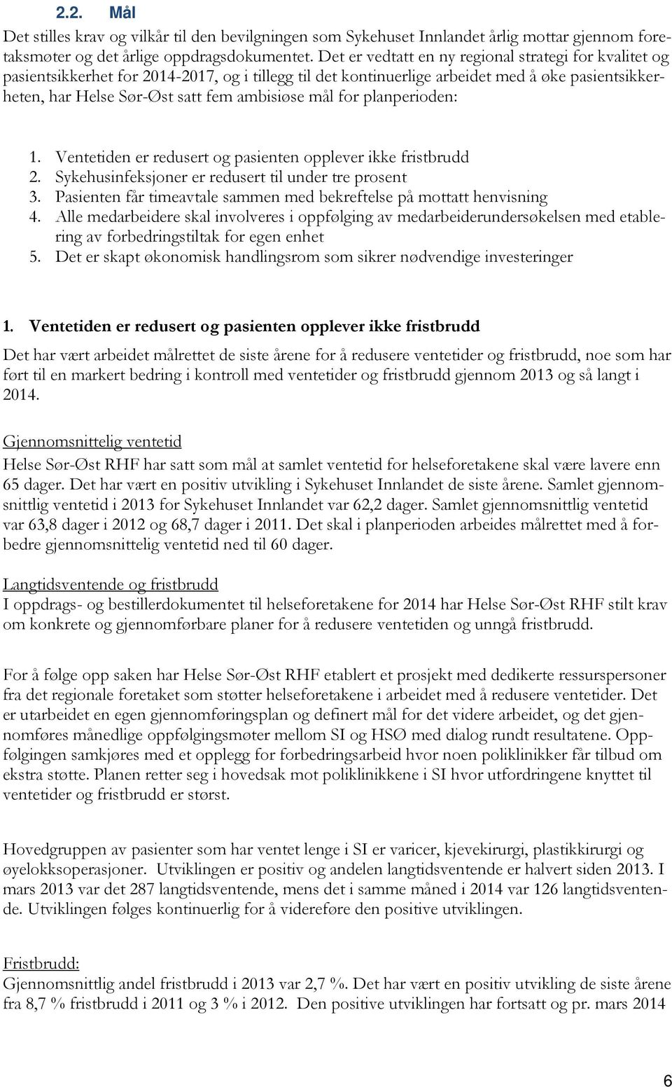 mål for planperioden: 1. Ventetiden er redusert og pasienten opplever ikke fristbrudd 2. Sykehusinfeksjoner er redusert til under tre prosent 3.