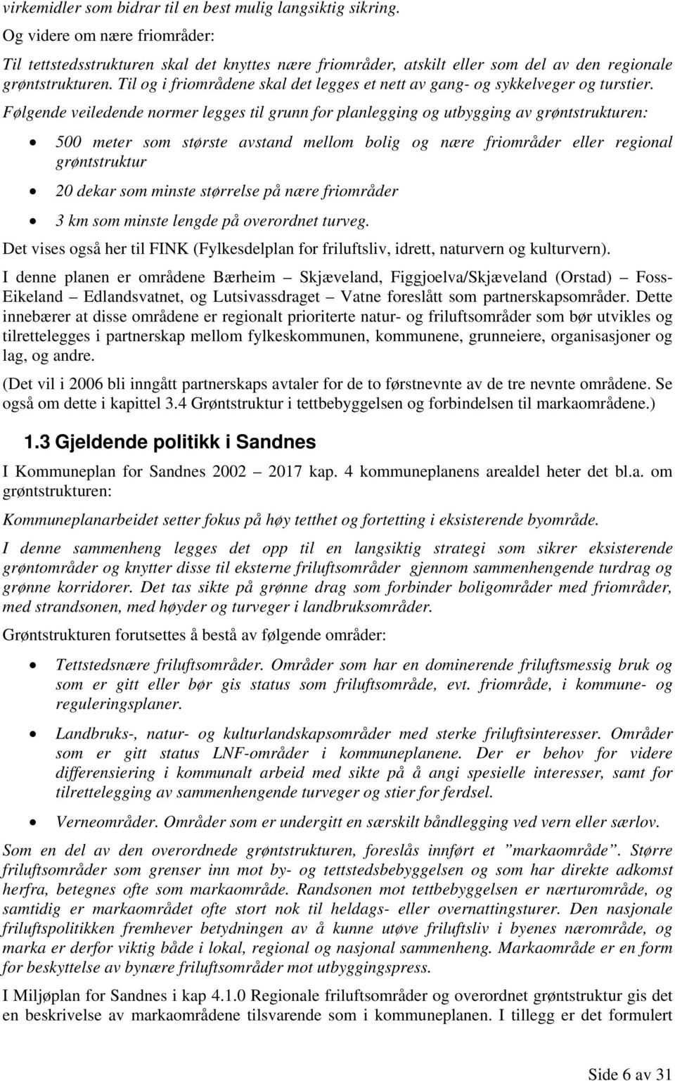 Til og i friområdene skal det legges et nett av gang- og sykkelveger og turstier.