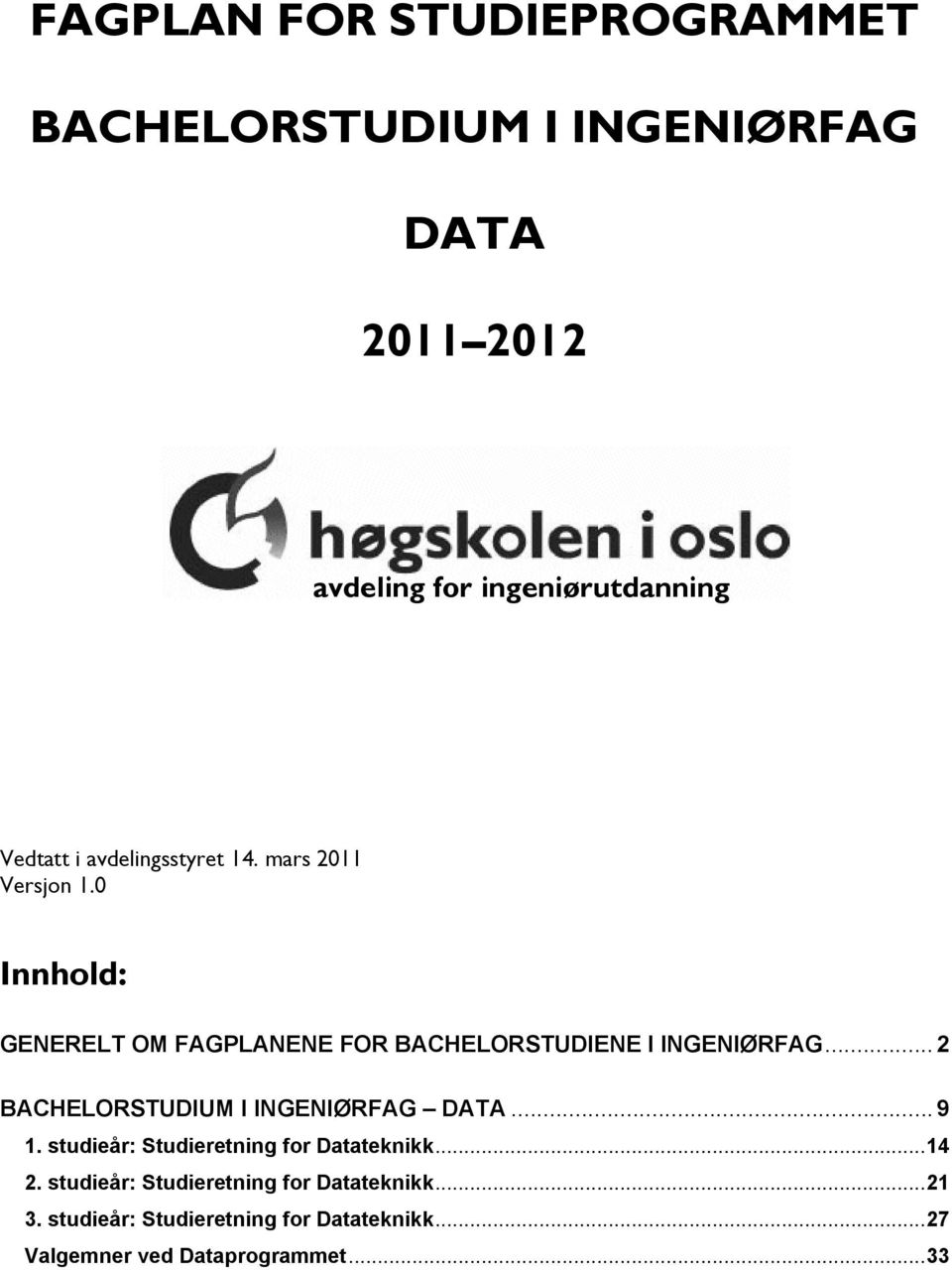 .. 2 BACHELORSTUDIUM I INGENIØRFAG DATA... 9 1. studieår: Studieretning for Datateknikk... 14 2.