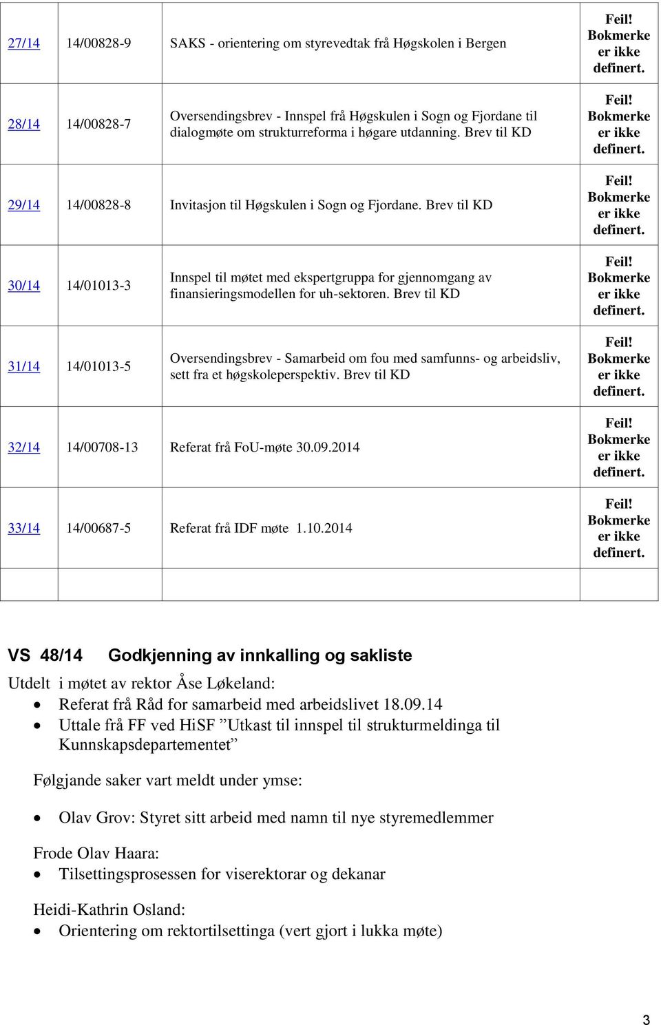 29/14 14/00828-8 Invitasjon til Høgskulen i Sogn og Fjordane. Brev til KD Feil! Bokmerke er ikke definert.