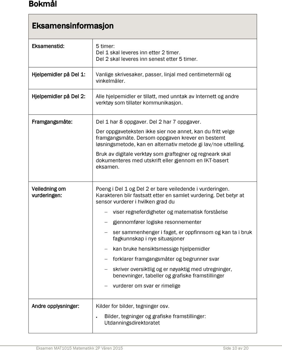 Framgangsmåte: Del 1 har 8 oppgaver. Del har 7 oppgaver. Der oppgaveteksten ikke sier noe annet, kan du fritt velge framgangsmåte.