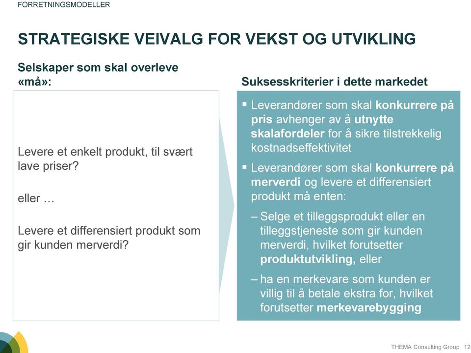 Suksesskriterier i dette markedet Leverandører som skal konkurrere på pris avhenger av å utnytte skalafordeler for å sikre tilstrekkelig kostnadseffektivitet