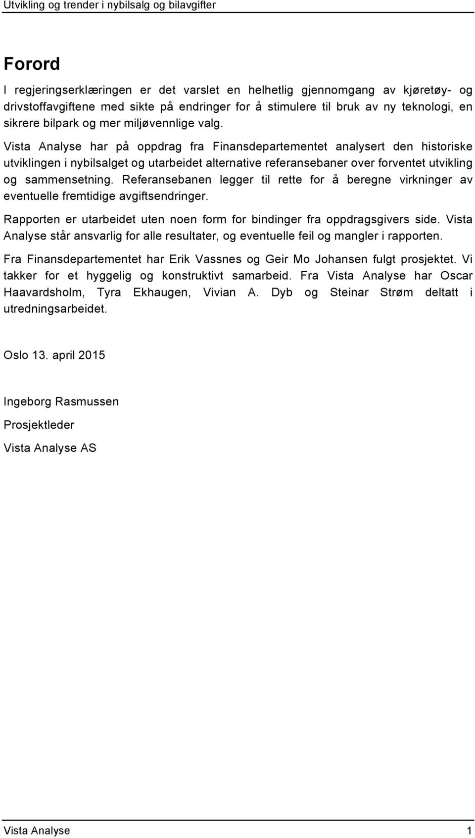 Vista Analyse har på oppdrag fra Finansdepartementet analysert den historiske utviklingen i nybilsalget og utarbeidet alternative referansebaner over forventet utvikling og sammensetning.