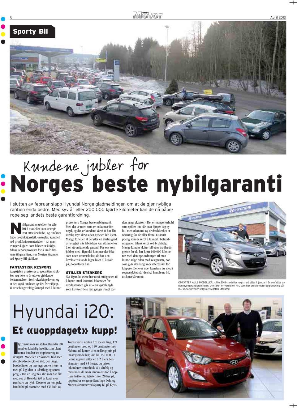 Nybilgarantien gjelder for alle 2013-modeller som er registrert etter årsskiftet, og omfatter både produksjonsfeil, -mangler, samt feil ved produksjonsmaterialer.